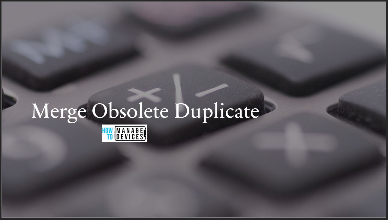 ConfigMgr SCCM Merge Obsolete Duplicate Records