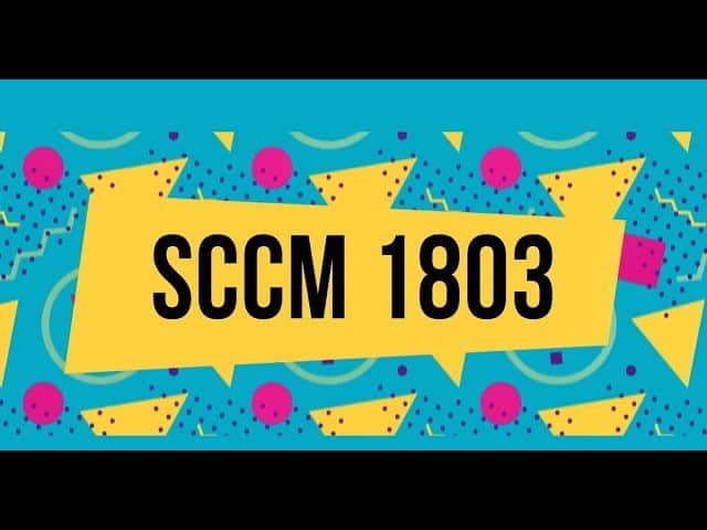 SCCM CB 1803 Review of Upgrade and Features Configuration Manager ConfigMgr 2