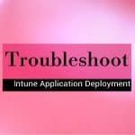 Intune Managed Application troubleshooting