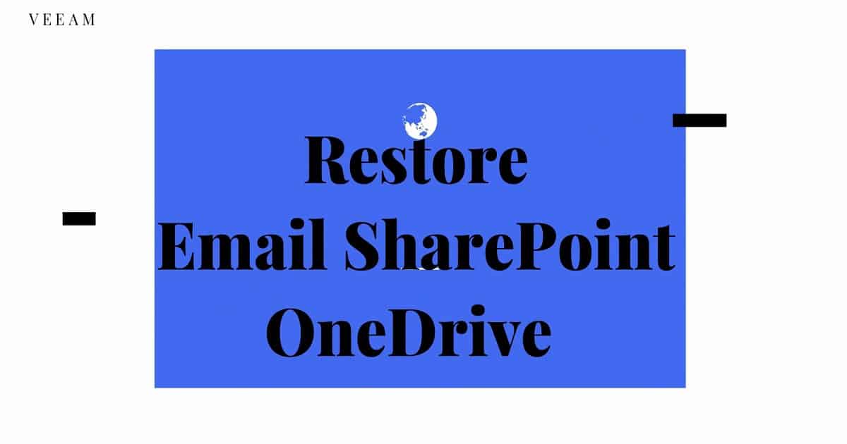 Recover Email OneDrive SharePoint Data with Veeam Backup O365 1 Restore Emails OneDrive SharePoint Data