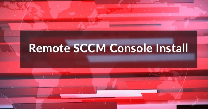 Install SCCM Console Remotely - Home Install SCCM Console Remotely