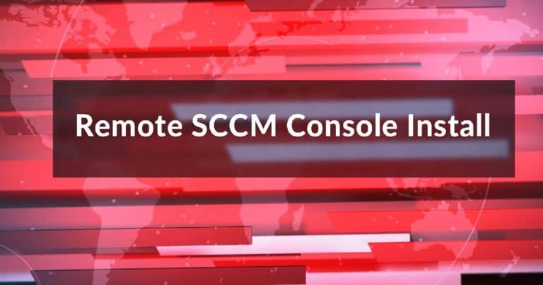 Install SCCM Console Remotely