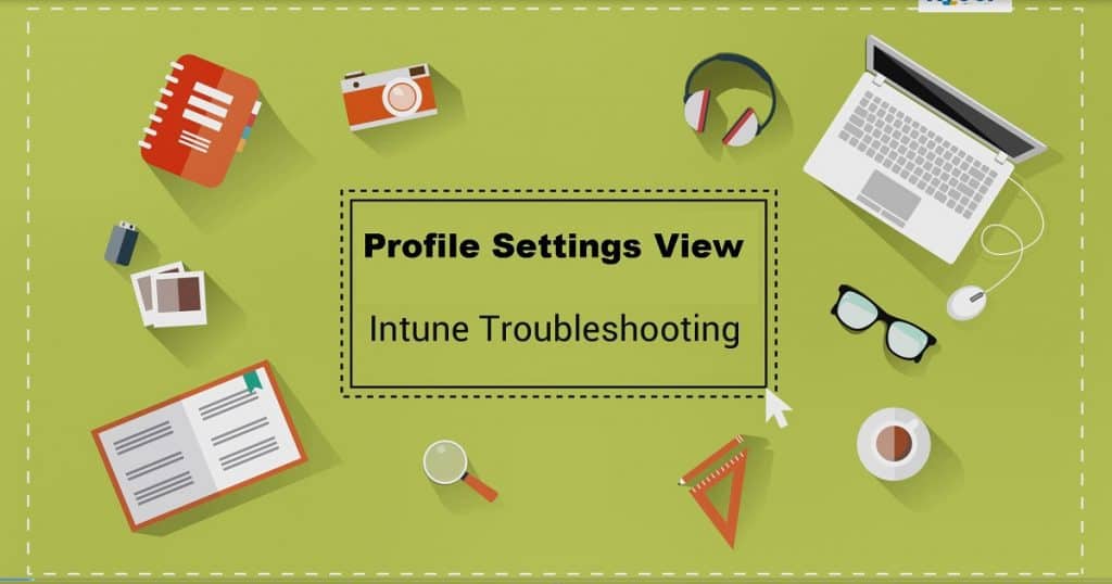 Configuration Profile Settings View To Help Intune - Anoopcnair.com