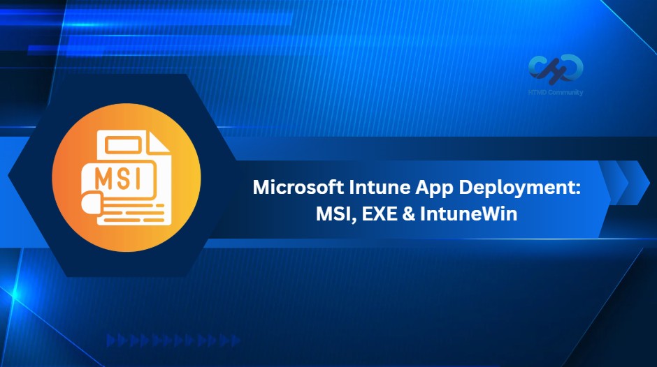 Microsoft Intune Application Deployment using MSI EXE and IntuneWin Formats 1 Microsoft Intune Application Deployment using MSI EXE and IntuneWin Formats 1