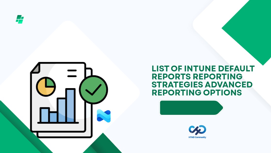 List of Intune Default Reports Reporting Strategies Advanced Reporting options 1 List of Intune Default Reports Reporting Strategies Advanced Reporting options