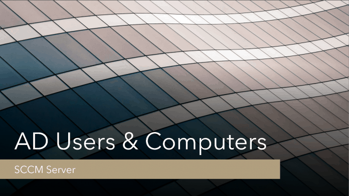 AD Users and Computers for SCCM Server AD Users and Computers for SCCM Server