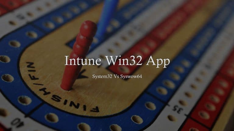 Intune Win32 App Deployment Challenges System32 Vs Syswow64