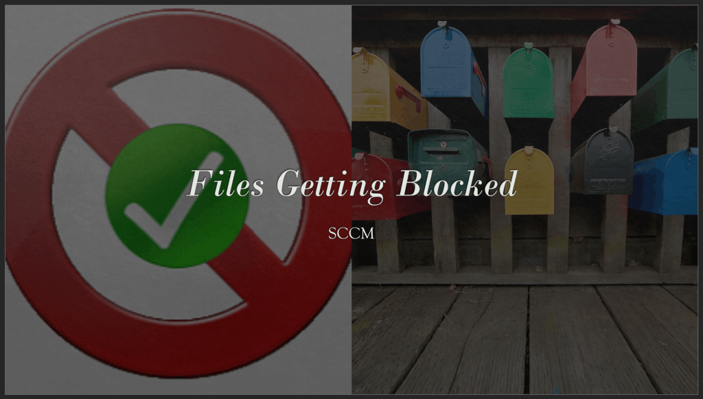 Files Getting Blocked SCCM Package Deployment Issue Files Getting Blocked