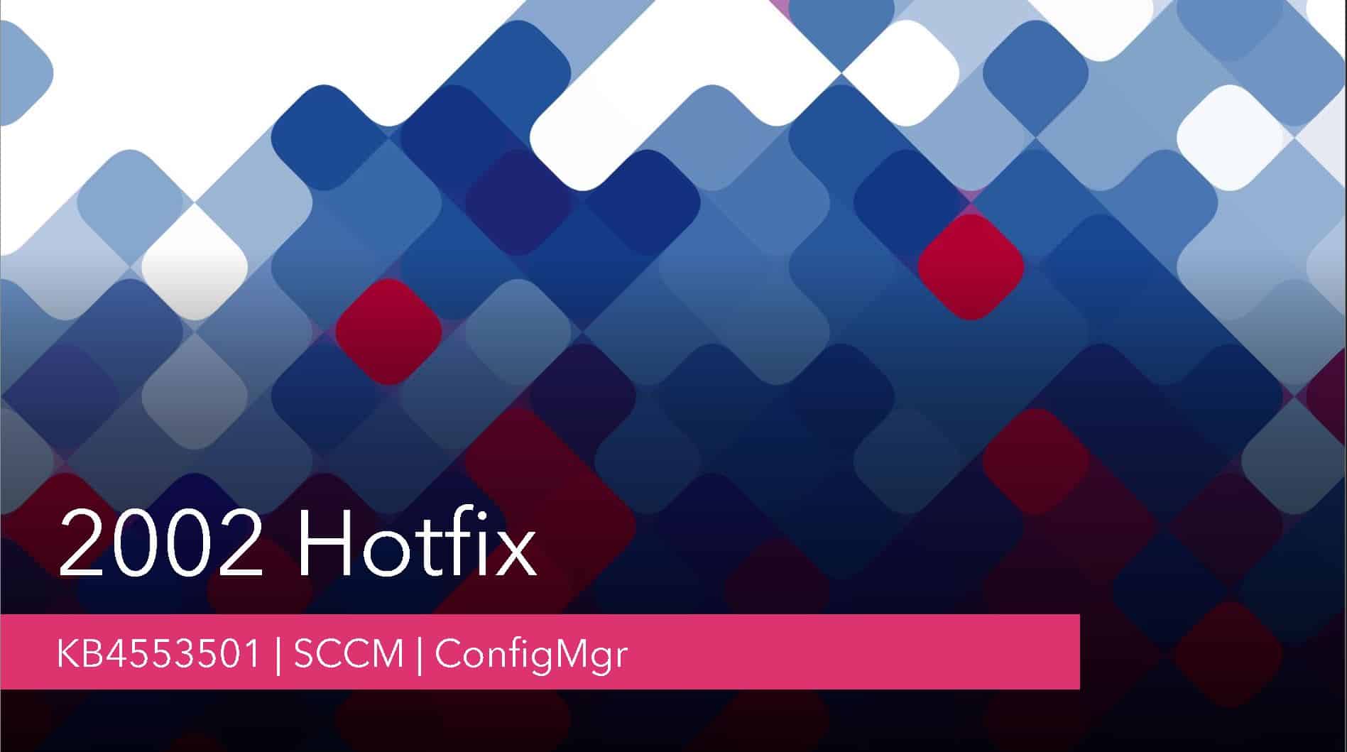 ConfigMgr 2002 Hotfix KB4553501 Fix Known Issues of Fast Ring 1 ConfigMgr 2002 Hotfix KB4553501
