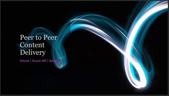 Peer to Peer Content Delivery Adaptiva OneSite for Intune Peer to Peer Content Delivery Adaptiva OneSite for Intune