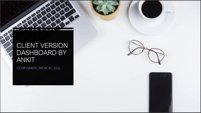 SCCM Client Version Dashboard SQL Query ConfigMgr Step by Step SCCM Client Version Dashboard SQL Query ConfigMgr Step by Step