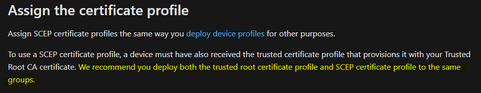 SCEP cert profile deployment should match the associated Trusted Cert profile deployment, else might fail.