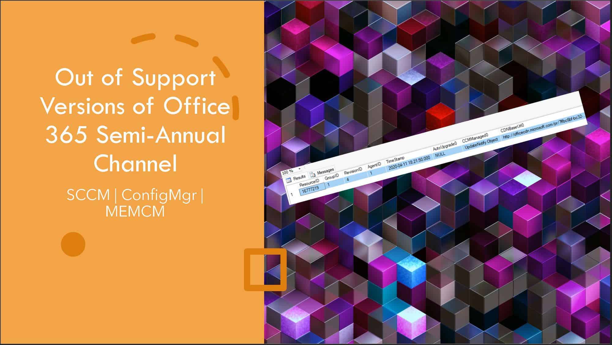 SCCM Out of Support Versions of Office 365 Semi-Annual Channel 1 SCCM Custom Report Out of Support Versions of Office 365 Semi-Annual Channel ConfigMgr