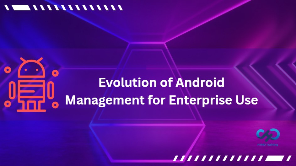 Evolution of Android Management for Enterprise Use | Deep Dive with Joy 1 Android-Management-for-Enterprise