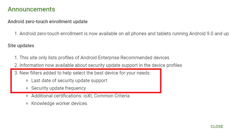 Evolution of Android management for Enterprise use- Google's Android Enterprise Recommended webiste now shows details of how long a device will be supported by OEM with security patches and the frequency in which the device will be recieving those, for each device listed in the site.