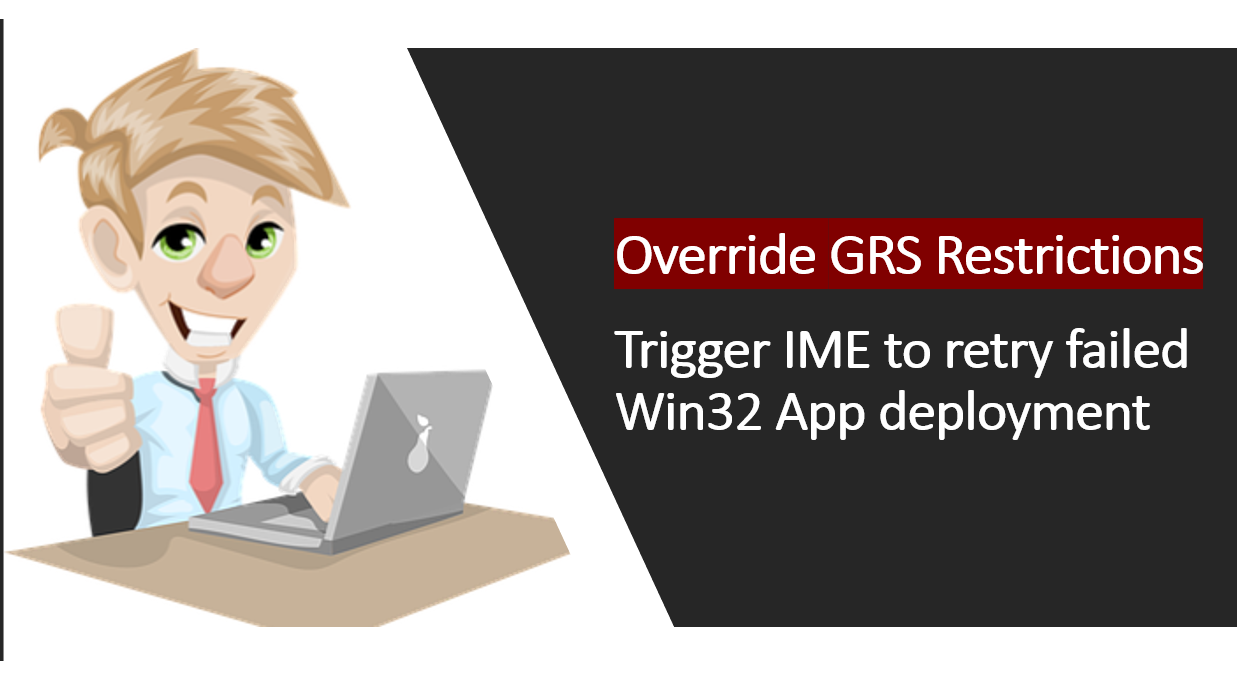 Override Intune GRS: Trigger IME to Retry Failed Win32 App Deployment 1 Trigger IME to retry failed Win32 App deployment