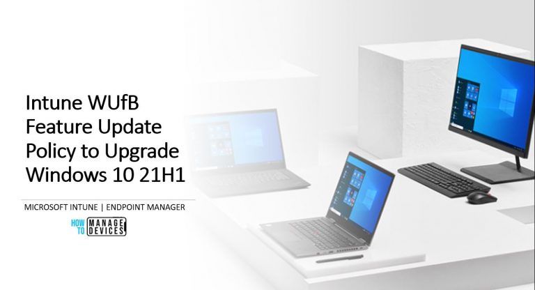 Intune WUfB Feature Update Policy to Upgrade Windows 10 21H1