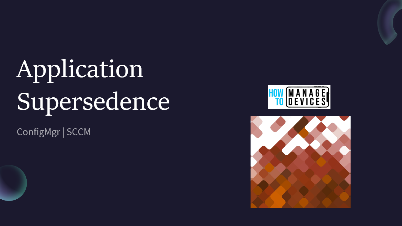 An Easy Method to Use SCCM Application Supersedence | ConfigMgr 1 Application Supersedence in ConfigMgr