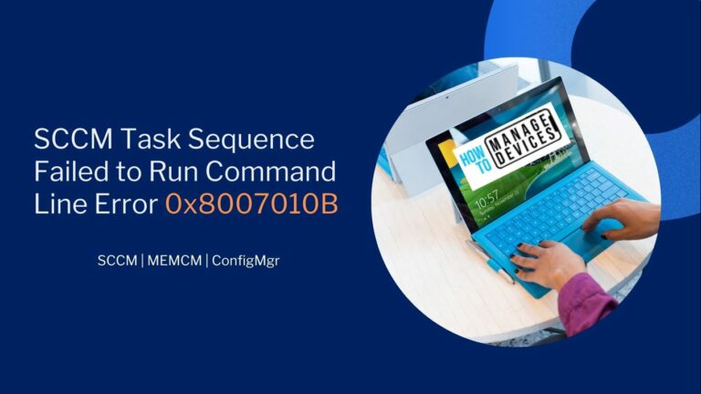 SCCM Task Sequence Failed to Run Command Line Error 0x8007010B