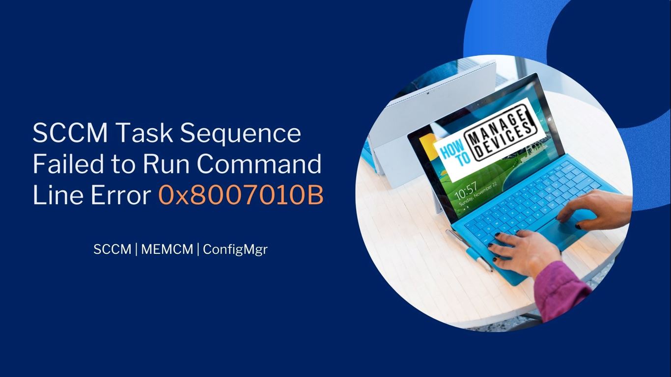 FIX: SCCM Task Sequence Failed To Run Command Line Error 0x8007010B ...
