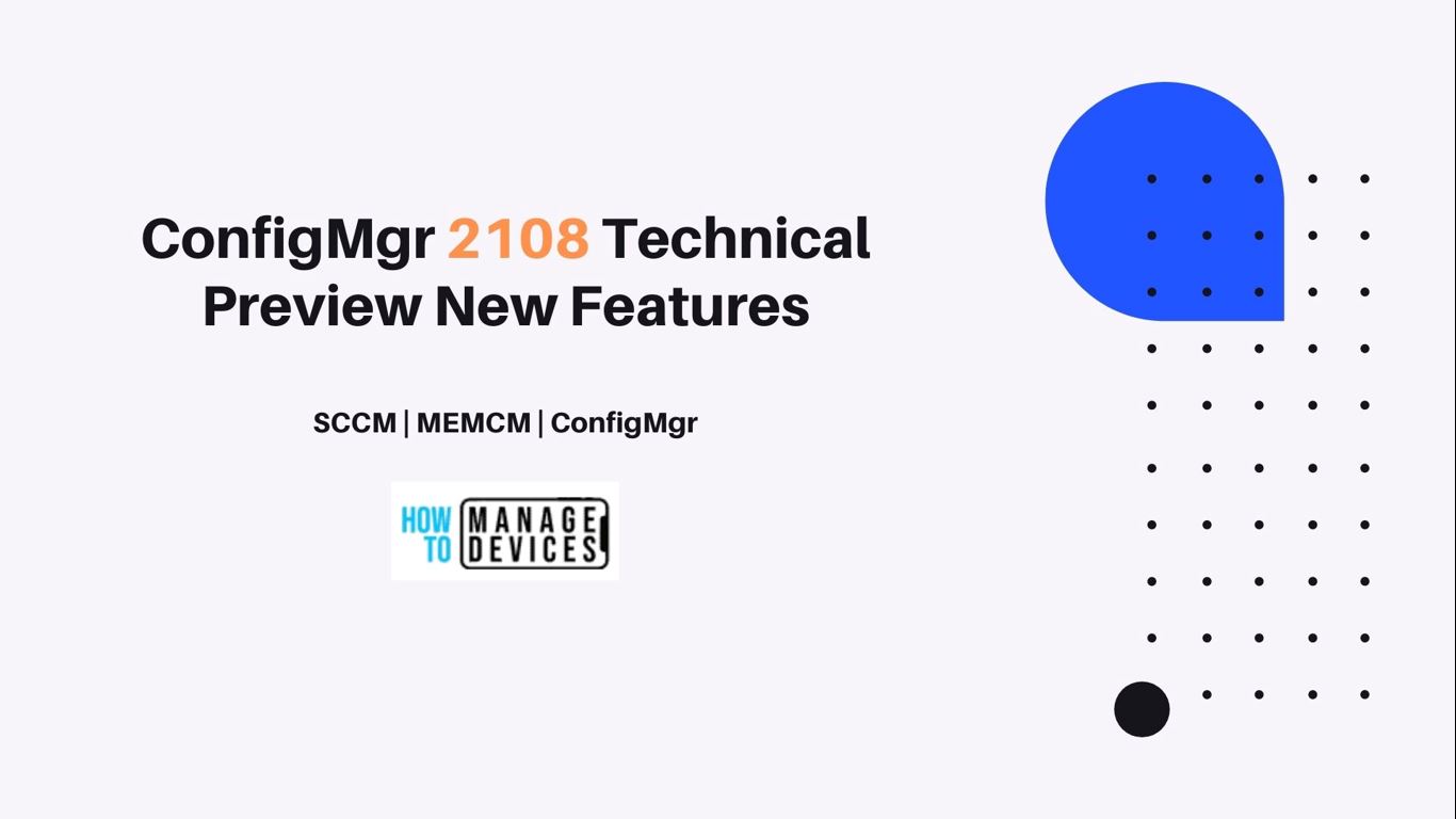 ConfigMgr 2108 Technical Preview New Features 1 ConfigMgr 2108 Technical Preview New Features