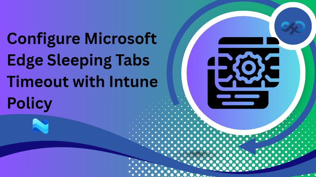 How to Set Microsoft Edge Background Tab Inactivity Timeout for Sleeping Tabs using Intune Policy 1