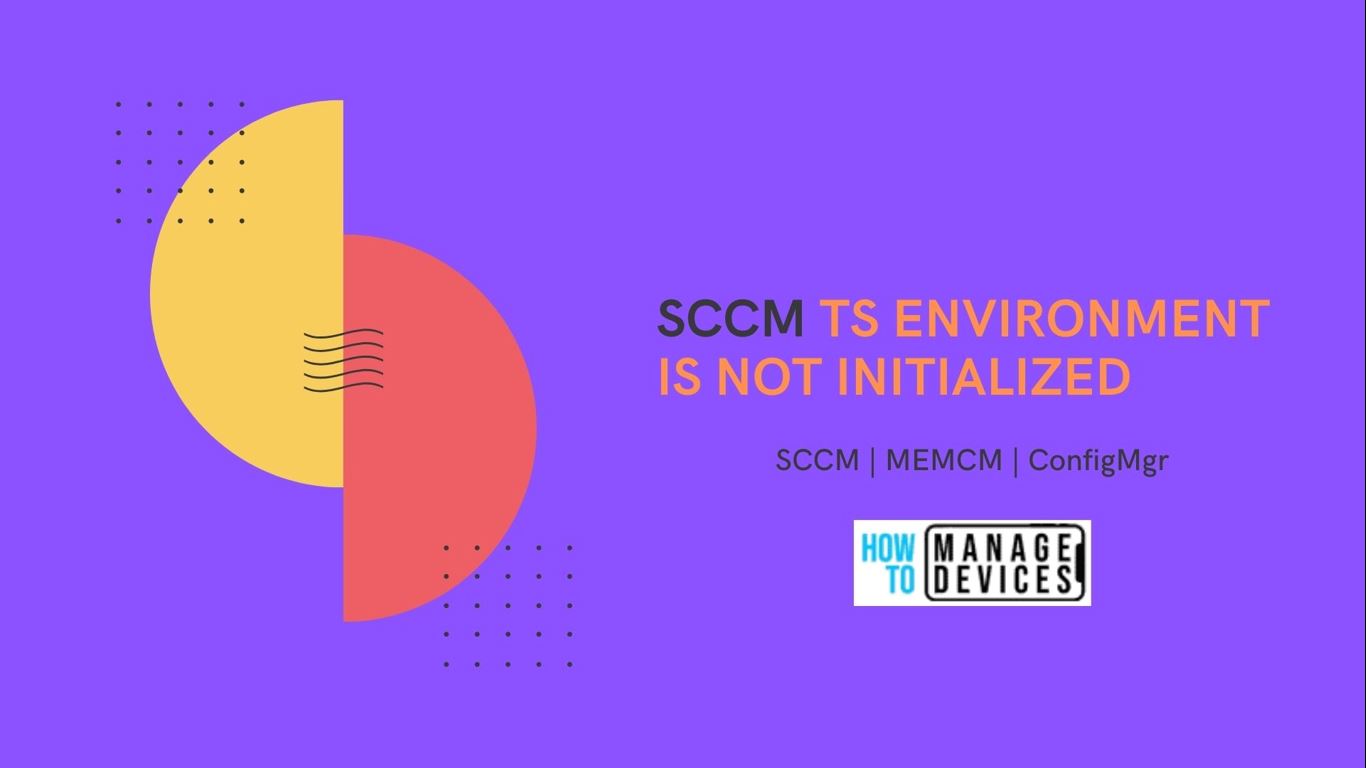 FIX: SCCM TS environment is not initialized Error 0x80007002 1 SCCM TS environment is not initialized