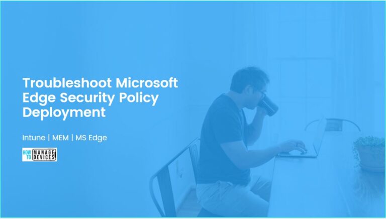 Troubleshoot Microsoft Edge Security Policy Deployment issues with Intune 1