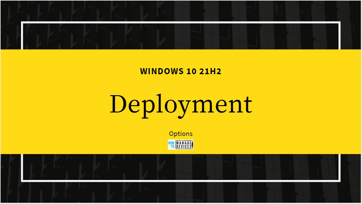Windows 10 21H2 Deployment Options for Commercial Preview Build 1 Windows 10 21H2 Deployment