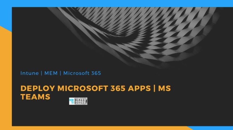 Deploy Microsoft 365 Apps MS Teams Using Intune MEM