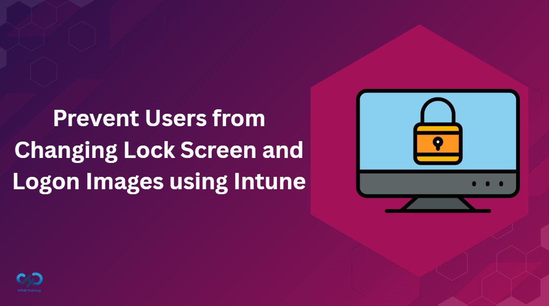 How to Prevent Users from Changing Lock Screen and Logon Images using Intune 1