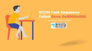 FIX SCCM Task Sequence Failed Error 0x80004005 HTMD Blog