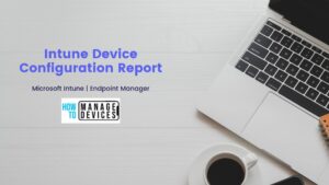 Intune Device Configuration Report For Policy Status And Device ...