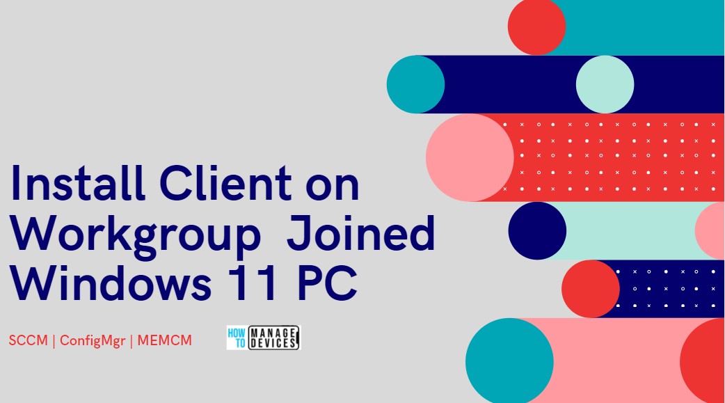 Install SCCM Client on Workgroup Non-Domain Joined Windows 11 PC