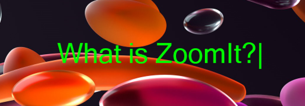 ZoomIt Free Presentation Tool for Windows 1 What is ZoomIT? ZoomIt Free Presentation Tool for Windows