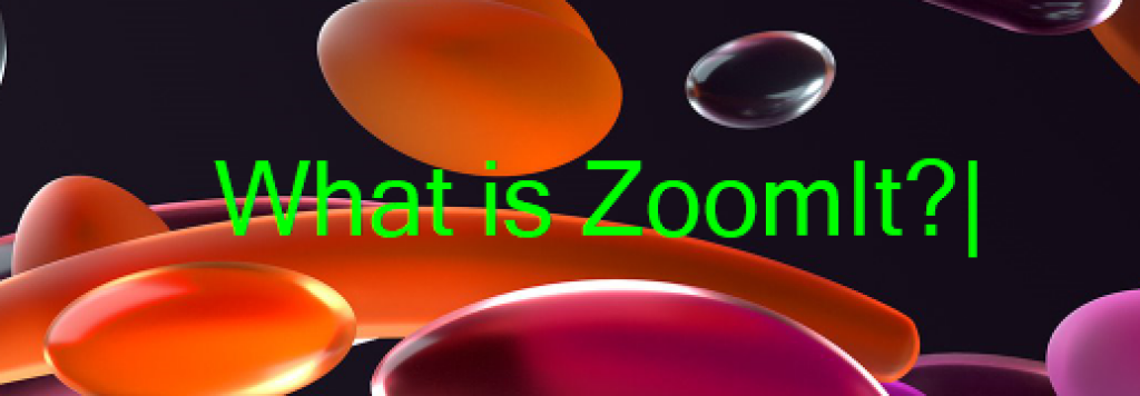 What is ZoomIT? ZoomIt Free Presentation Tool for Windows