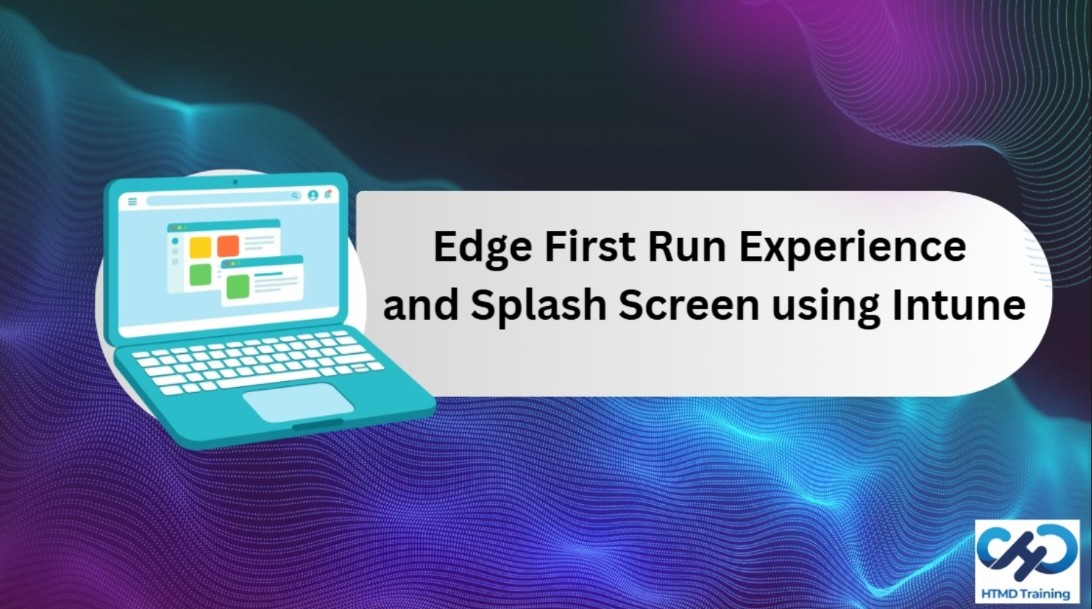 Disable Edge First Run Experience and Splash Screen using Intune for Managed Windows Devices 1 Disable Edge First Run Experience and Splash Screen using Intune for Managed Windows Devices 1
