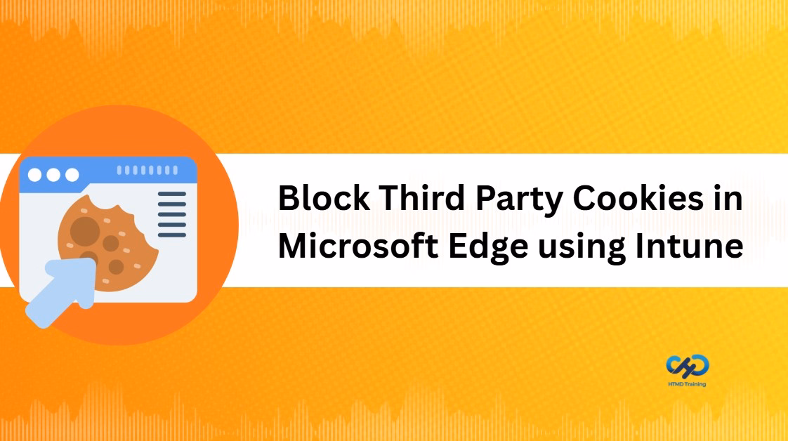 Block Third Party Cookies in Microsoft Edge using Intune to Improve Browser Privacy 1 Block Third Party Cookies in Microsoft Edge using Intune to Improve Browser Privacy 1