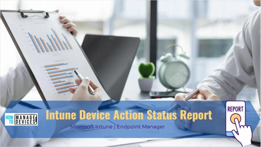 Intune Device Action Status Report HTMD Blog