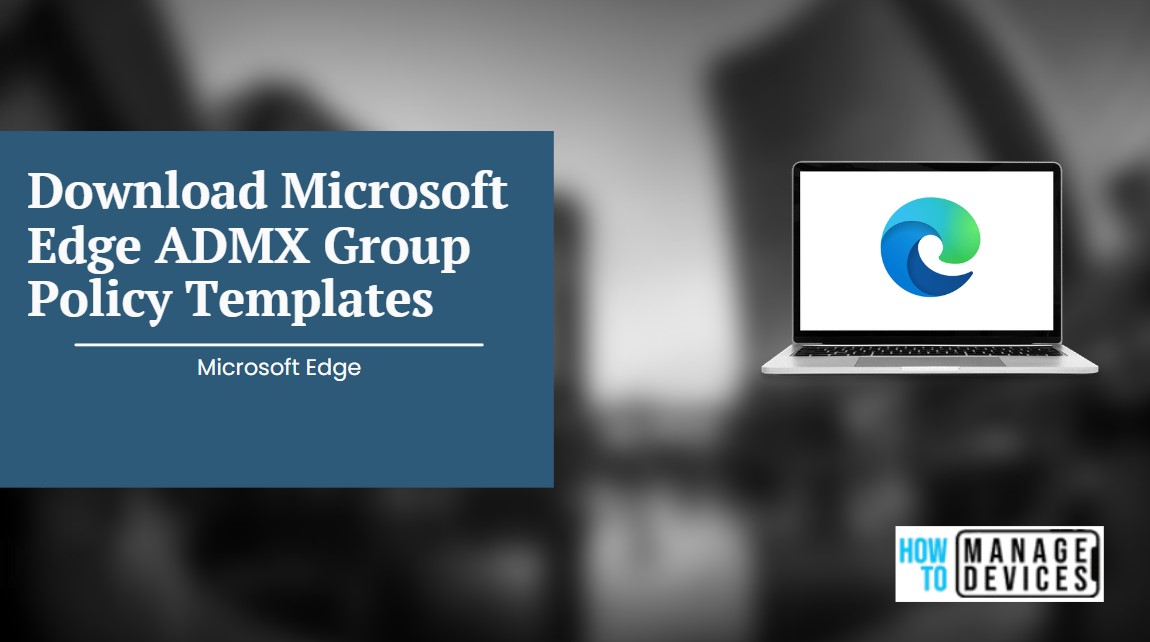 Download Microsoft Edge ADMX Group Policy Templates HTMD Blog