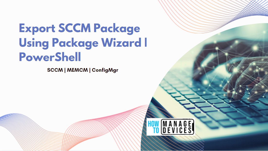 Export SCCM Package Using Package Wizard PowerShell