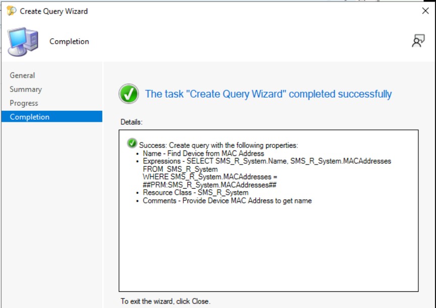 Find Device From MAC Address Using SCCM Query 6 The task “Create Query Wizard” completed successfully