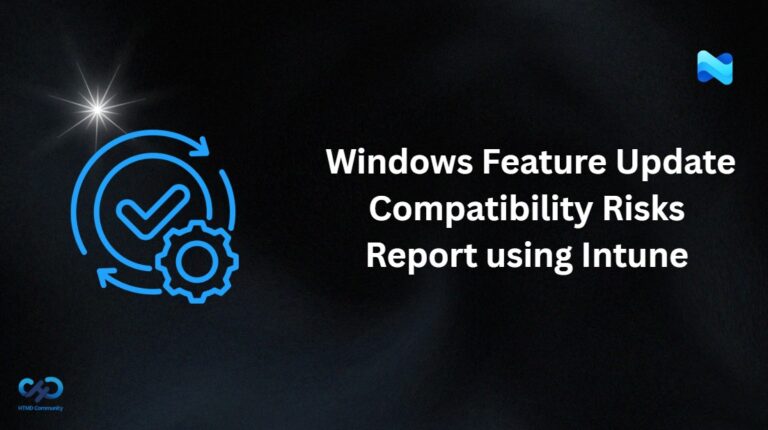 Manage Windows Feature Update Compatibility Risks Report to Ensure Successful Windows Upgrades using Intune 1