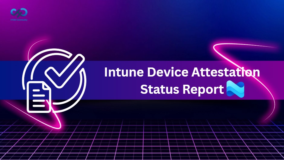 Intune Device Attestation Status Report to Verify Device Trust and Monitor Attestation Status 1 Intune Device Attestation Status Report to Verify Device Trust and Monitor Attestation Status 1