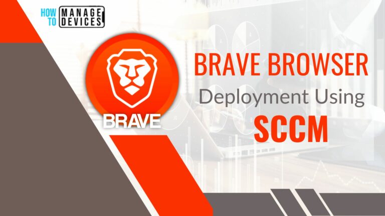 Brave Browser Deployment Using SCCM