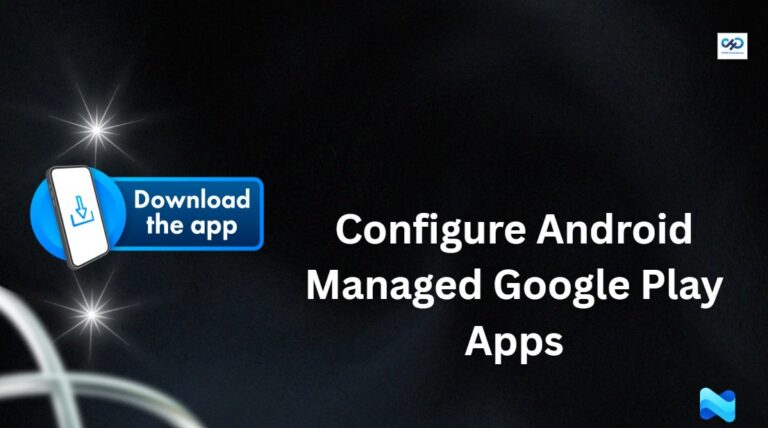 Configure Android Managed Google Play Apps to Simplify App Management using Intune 1