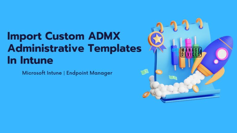 Import Custom ADMX ADML File in Intune