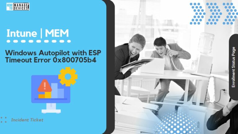 Windows Autopilot with ESP Timeout Error 0x800705b4 Issue Intune Incident IT408981 Main