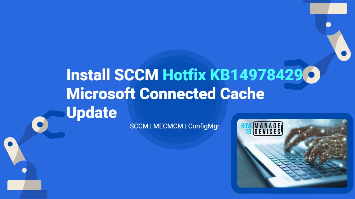 Install SCCM Hotfix KB14978429 Microsoft Connected Cache Update 1 Install SCCM Hotfix KB14978429 Microsoft Connected Cache Update