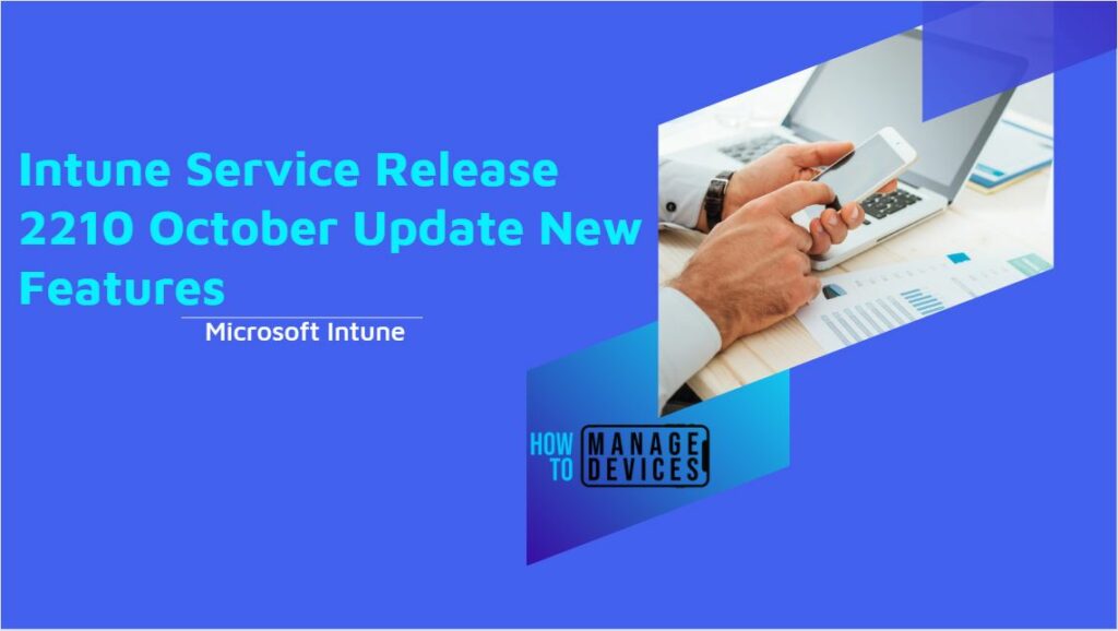 Microsoft Intune Service Release 2210 October Update New Features HTMD Blog